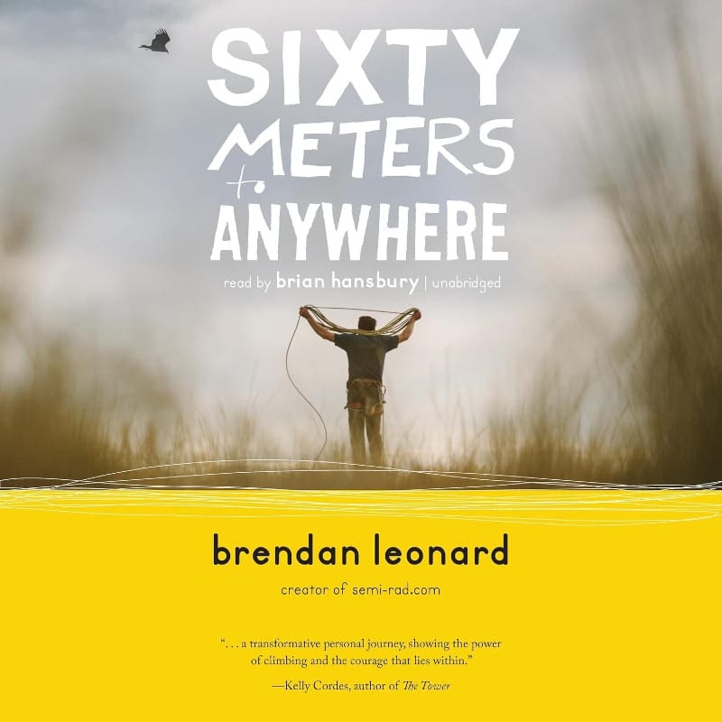 Book cover of Sixty Meters to Anywhere by Brendan Leonard, featuring a climber coiling rope in a grassy field under a hazy sky.